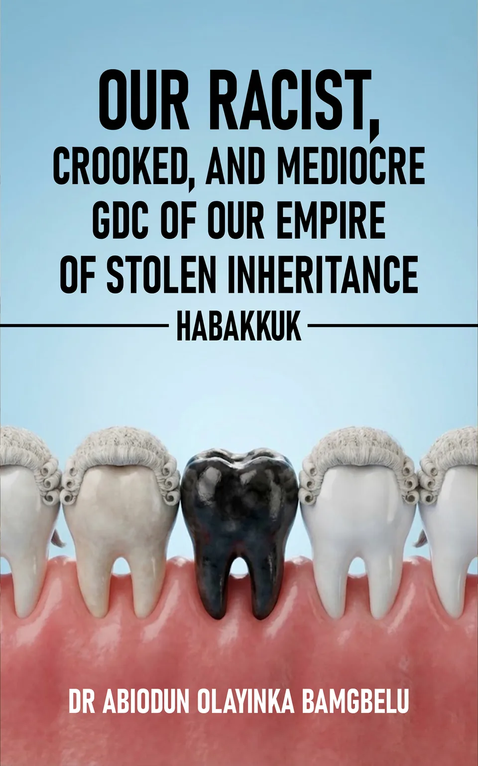 Cover of Our Racist, Crooked and Mediocre GDC of Our Empire of Stolen Inheritance by Dr Abiodun Olayinka Bamgbelu